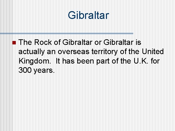 Gibraltar n The Rock of Gibraltar or Gibraltar is actually an overseas territory of