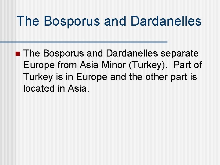 The Bosporus and Dardanelles n The Bosporus and Dardanelles separate Europe from Asia Minor