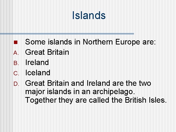 Islands n A. B. C. D. Some islands in Northern Europe are: Great Britain