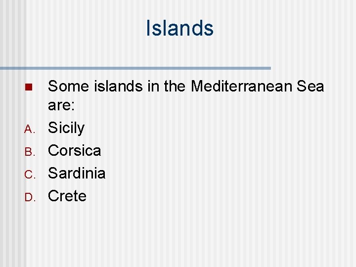 Islands n A. B. C. D. Some islands in the Mediterranean Sea are: Sicily