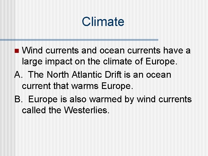 Climate Wind currents and ocean currents have a large impact on the climate of