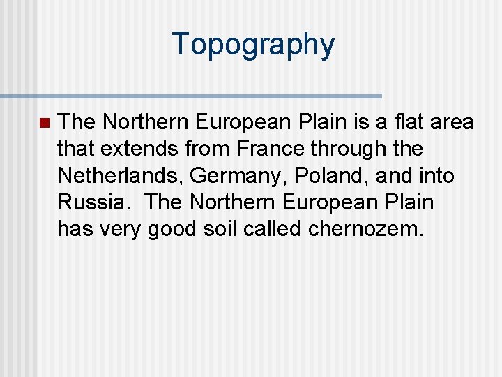 Topography n The Northern European Plain is a flat area that extends from France