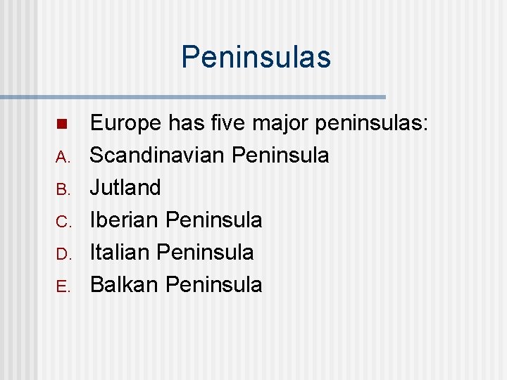Peninsulas n A. B. C. D. E. Europe has five major peninsulas: Scandinavian Peninsula