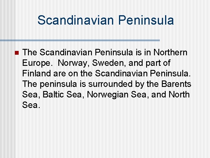 Scandinavian Peninsula n The Scandinavian Peninsula is in Northern Europe. Norway, Sweden, and part