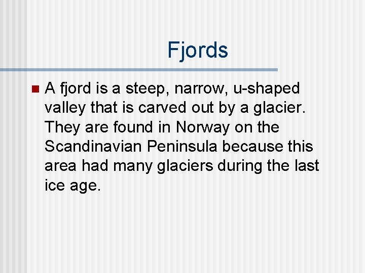 Fjords n A fjord is a steep, narrow, u-shaped valley that is carved out