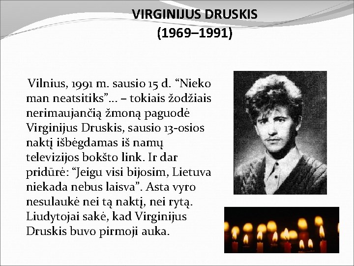 VIRGINIJUS DRUSKIS (1969– 1991) Vilnius, 1991 m. sausio 15 d. “Nieko man neatsitiks”. .