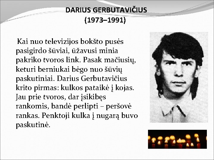 DARIUS GERBUTAVIČIUS (1973– 1991) Kai nuo televizijos bokšto pusės pasigirdo šūviai, ūžavusi minia pakriko