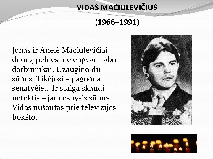 VIDAS MACIULEVIČIUS (1966– 1991) Jonas ir Anelė Maciulevičiai duoną pelnėsi nelengvai – abu darbininkai.