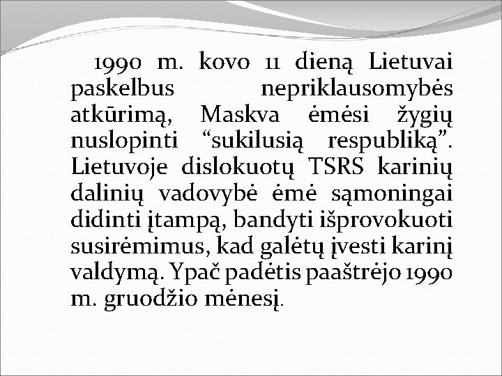 1990 m. kovo 11 dieną Lietuvai paskelbus nepriklausomybės atkūrimą, Maskva ėmėsi žygių nuslopinti “sukilusią