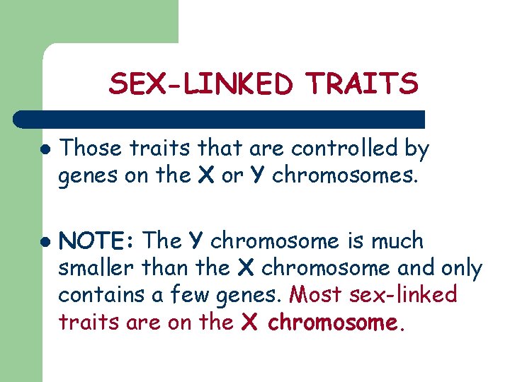 SEX-LINKED TRAITS l l Those traits that are controlled by genes on the X