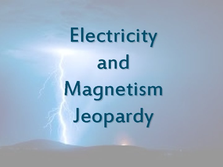 Electricity and Magnetism Jeopardy 