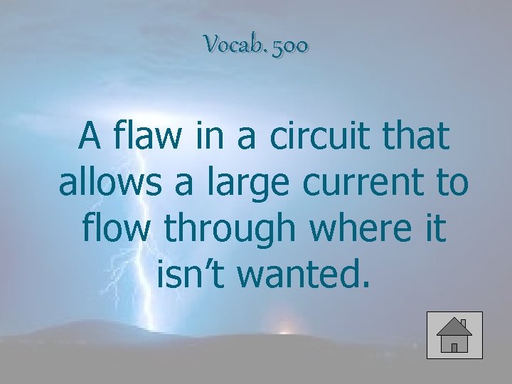 Vocab. 500 A flaw in a circuit that allows a large current to flow