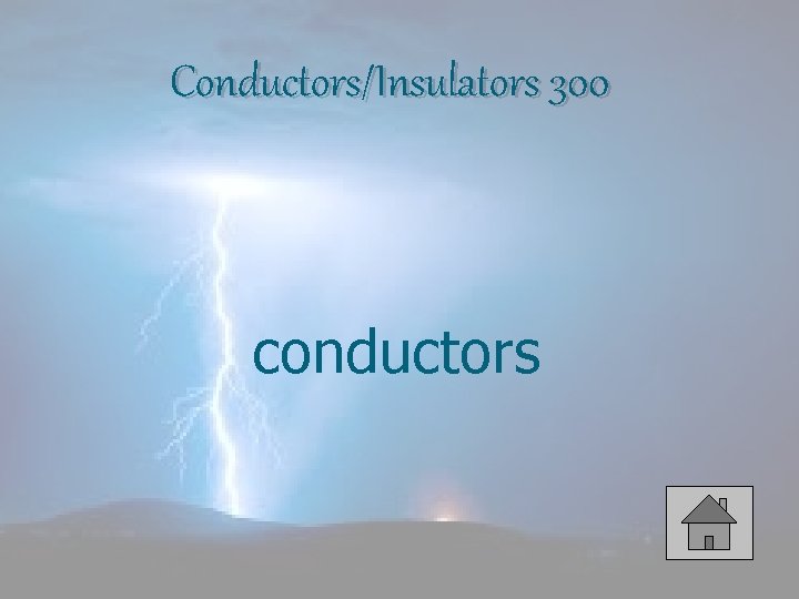 Conductors/Insulators 300 conductors 