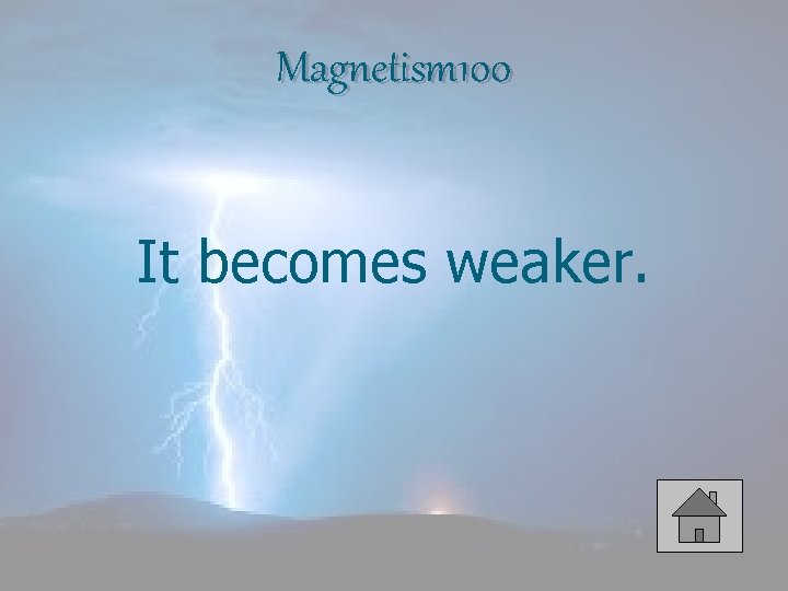 Magnetism 100 It becomes weaker. 