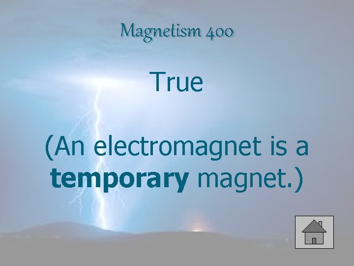 Magnetism 400 True (An electromagnet is a temporary magnet. ) 