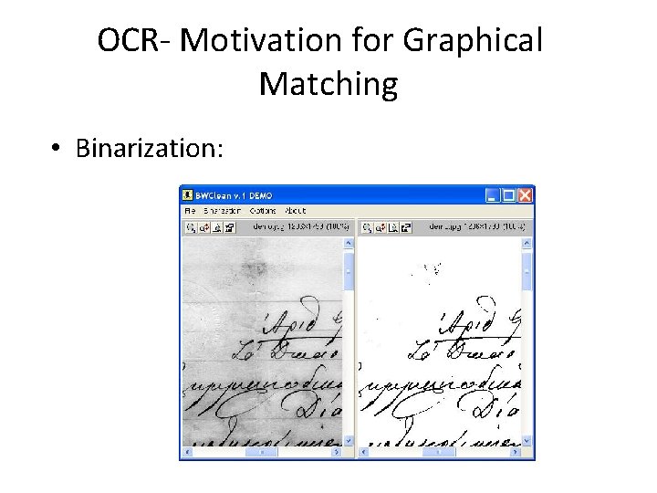 OCR- Motivation for Graphical Matching • Binarization: 