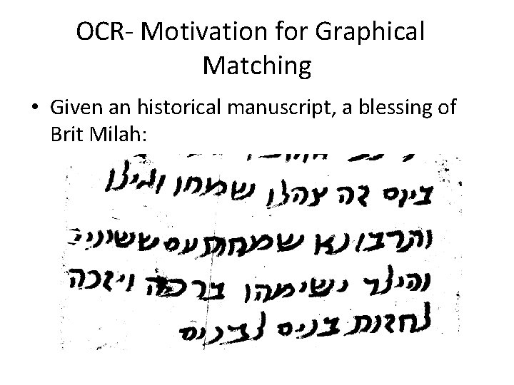 OCR- Motivation for Graphical Matching • Given an historical manuscript, a blessing of Brit