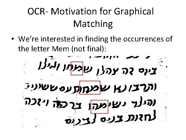 OCR- Motivation for Graphical Matching • We’re interested in finding the occurrences of the