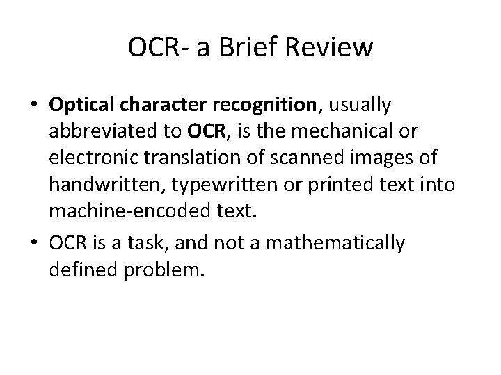 OCR- a Brief Review • Optical character recognition, usually abbreviated to OCR, is the