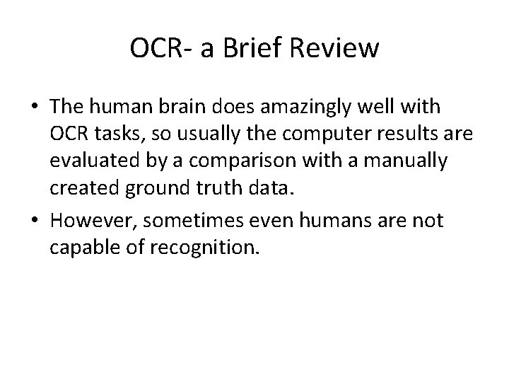 OCR- a Brief Review • The human brain does amazingly well with OCR tasks,