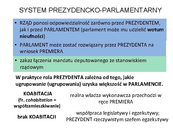 SYSTEM PREZYDENCKO-PARLAMENTARNY • RZĄD ponosi odpowiedzialność zarówno przed PREZYDENTEM, jak i przed PARLAMENTEM (parlament