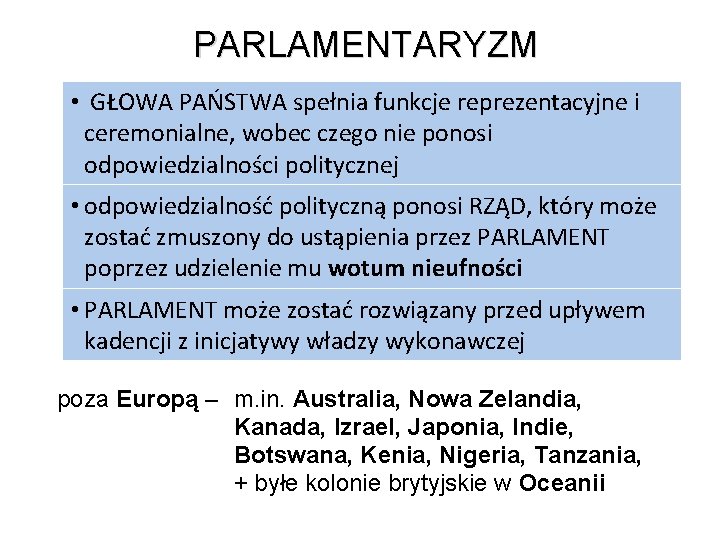 PARLAMENTARYZM • GŁOWA PAŃSTWA spełnia funkcje reprezentacyjne i ceremonialne, wobec czego nie ponosi odpowiedzialności