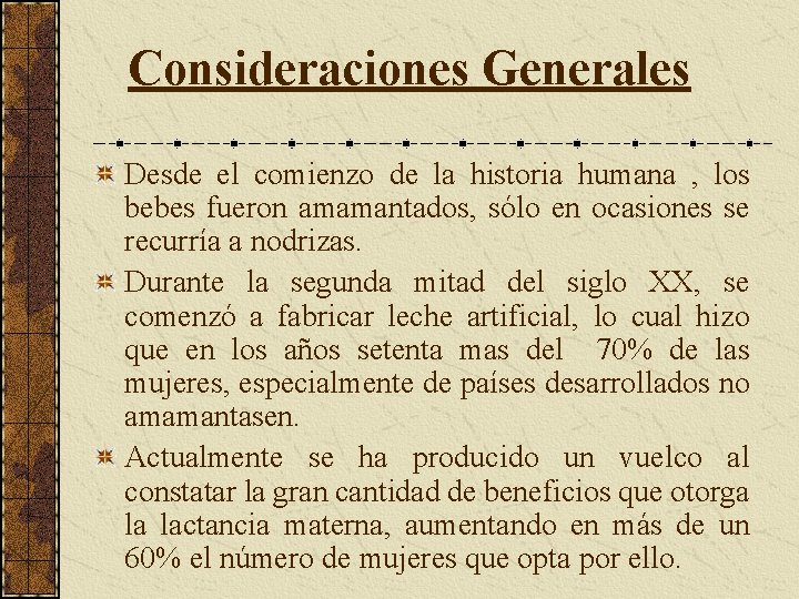 Consideraciones Generales Desde el comienzo de la historia humana , los bebes fueron amamantados,