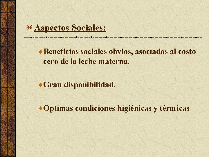 Aspectos Sociales: Beneficios sociales obvios, asociados al costo cero de la leche materna. Gran