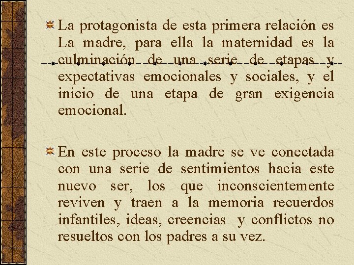 La protagonista de esta primera relación es La madre, para ella la maternidad es