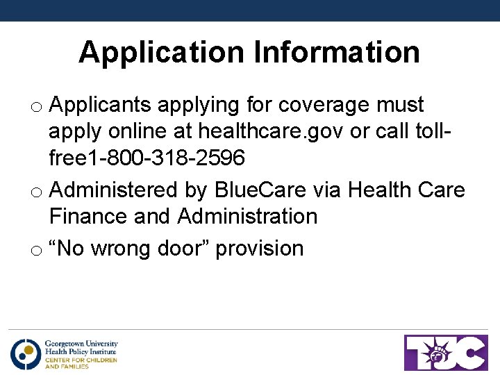 Application Information o Applicants applying for coverage must apply online at healthcare. gov or