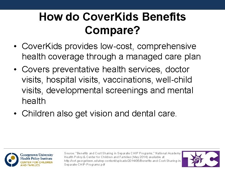 How do Cover. Kids Benefits Compare? • Cover. Kids provides low-cost, comprehensive health coverage