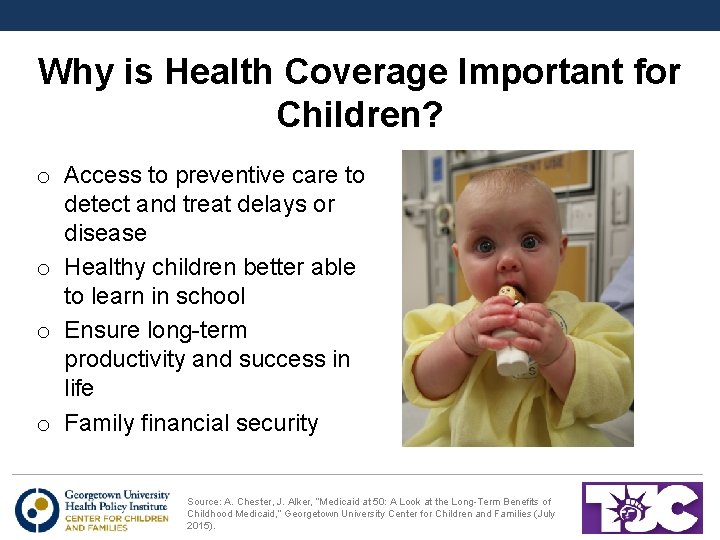 Why is Health Coverage Important for Children? o Access to preventive care to detect