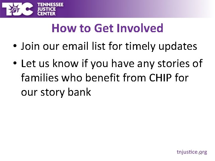 How to Get Involved • Join our email list for timely updates • Let