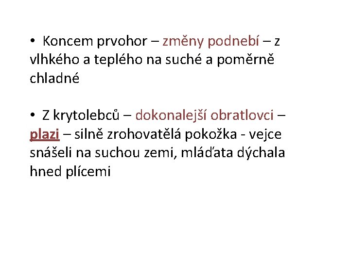  • Koncem prvohor – změny podnebí – z vlhkého a teplého na suché