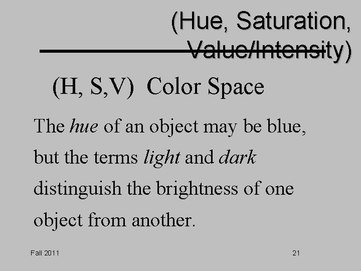 (Hue, Saturation, Value/Intensity) (H, S, V) Color Space The hue of an object may (Hue, Saturation, Value/Intensity) (H, S, V) Color Space The hue of an object may