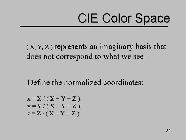 CIE Color Space ( X, Y, Z ) represents an imaginary basis that CIE Color Space ( X, Y, Z ) represents an imaginary basis that