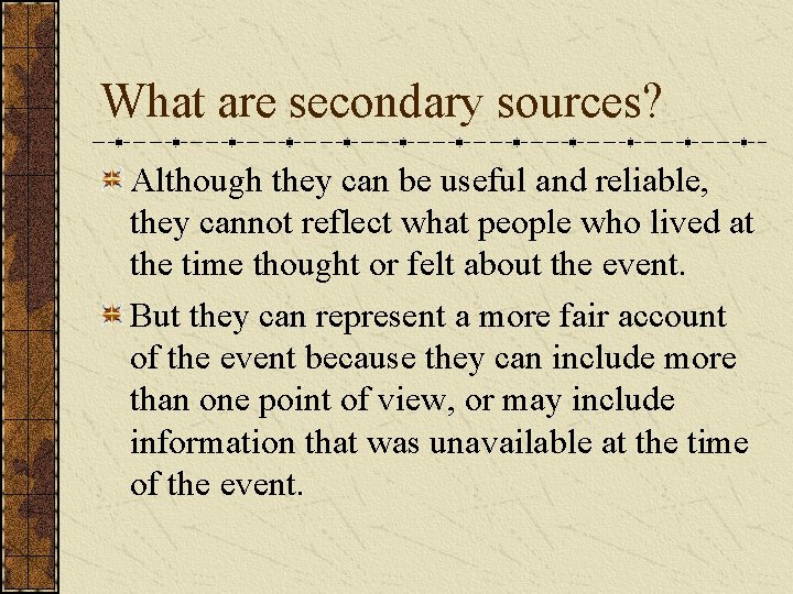 What are secondary sources? Although they can be useful and reliable, they cannot reflect