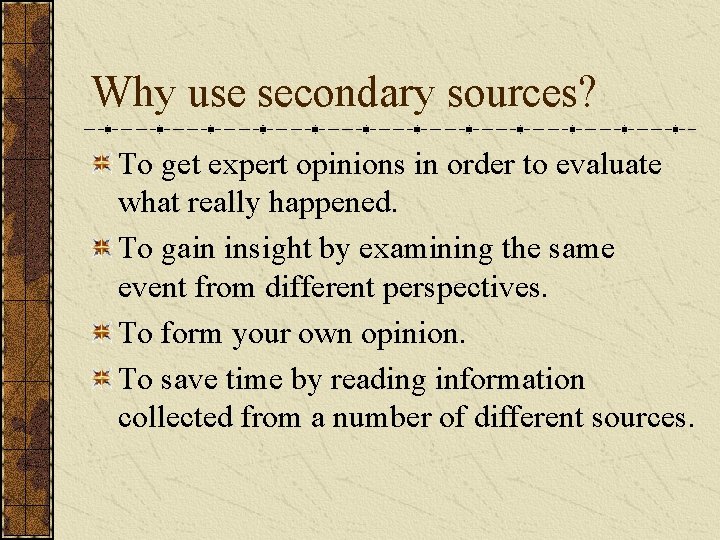 Why use secondary sources? To get expert opinions in order to evaluate what really