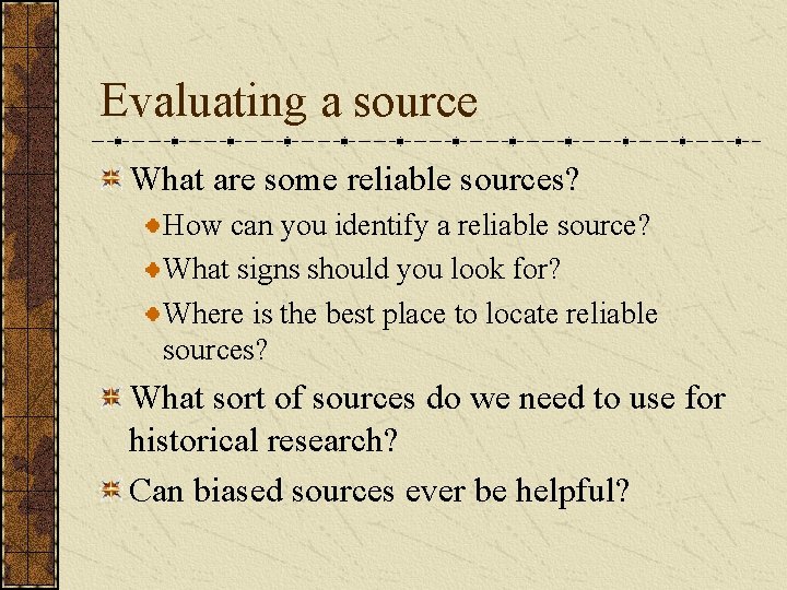 Evaluating a source What are some reliable sources? How can you identify a reliable