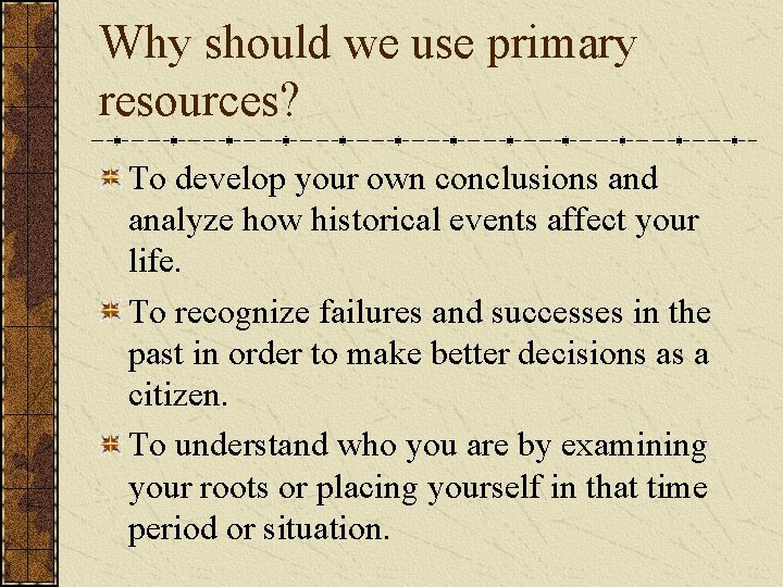 Why should we use primary resources? To develop your own conclusions and analyze how