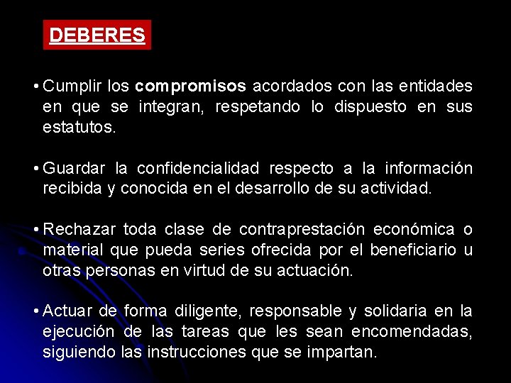 DEBERES • Cumplir los compromisos acordados con las entidades en que se integran, respetando