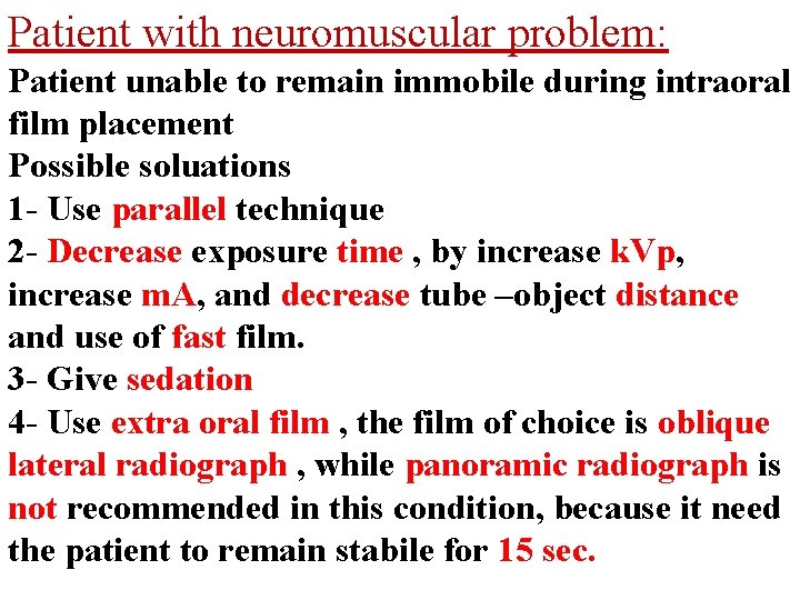 Patient with neuromuscular problem: Patient unable to remain immobile during intraoral film placement Possible