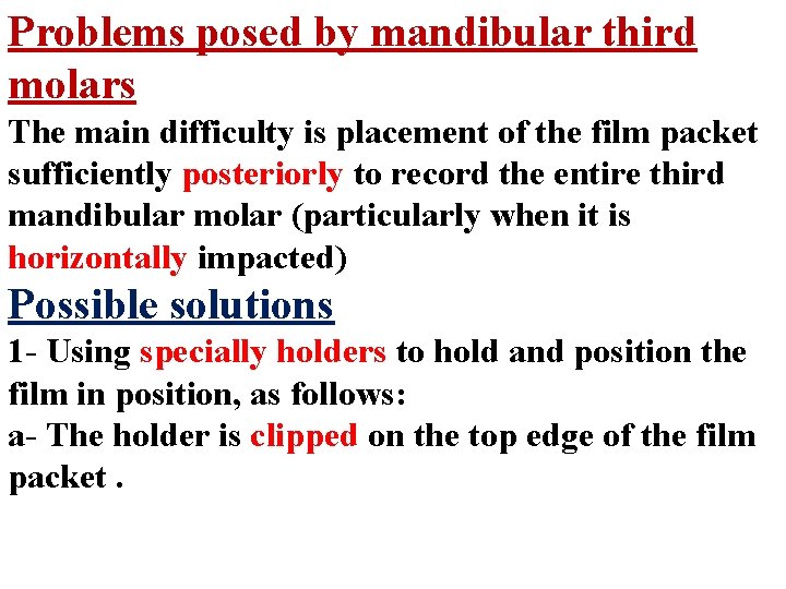 Problems posed by mandibular third molars The main difficulty is placement of the film