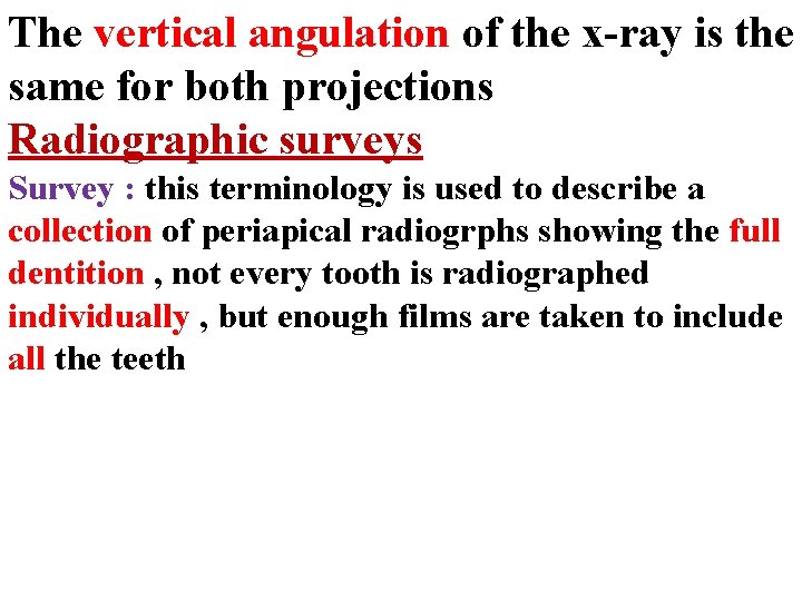 The vertical angulation of the x-ray is the same for both projections Radiographic surveys
