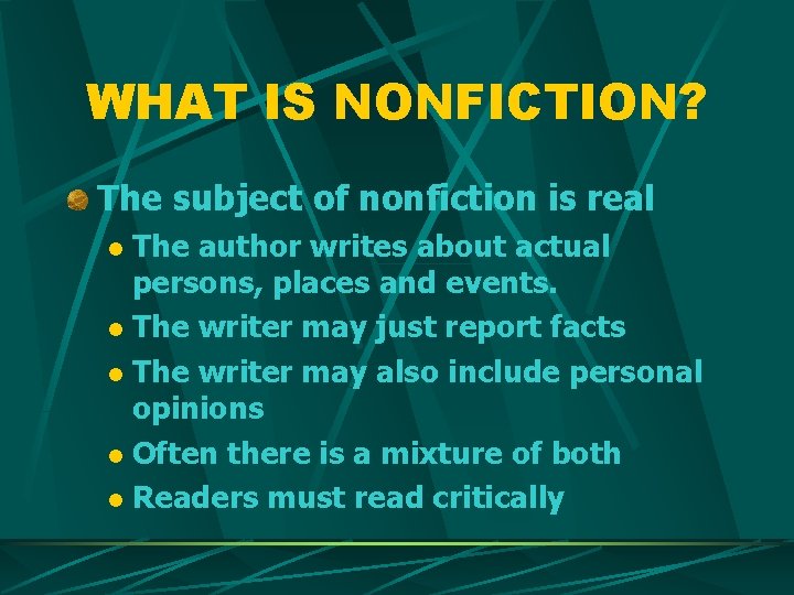 WHAT IS NONFICTION? The subject of nonfiction is real The author writes about actual