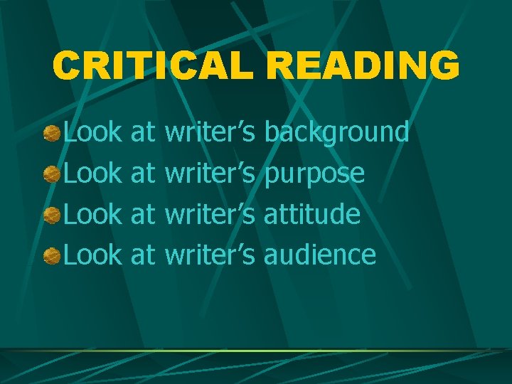 CRITICAL READING Look at at writer’s background purpose attitude audience 