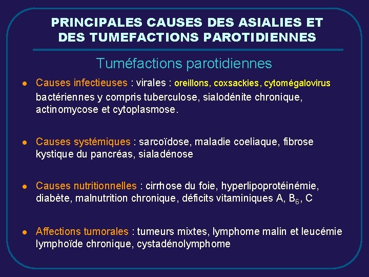 PRINCIPALES CAUSES DES ASIALIES ET DES TUMEFACTIONS PAROTIDIENNES Tuméfactions parotidiennes l Causes infectieuses :