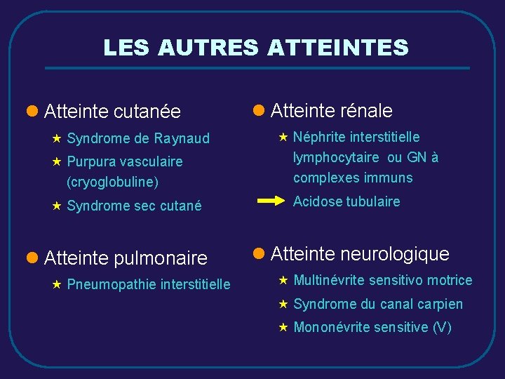 LES AUTRES ATTEINTES l Atteinte cutanée « Syndrome de Raynaud « Purpura vasculaire (cryoglobuline)