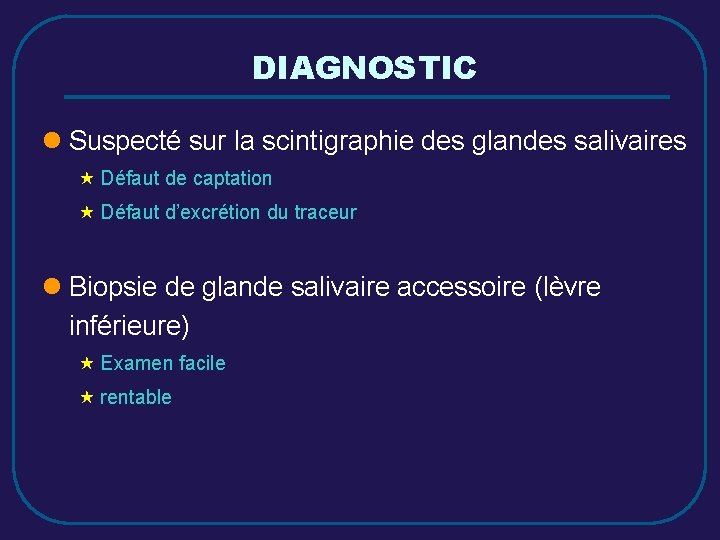 DIAGNOSTIC l Suspecté sur la scintigraphie des glandes salivaires « Défaut de captation «
