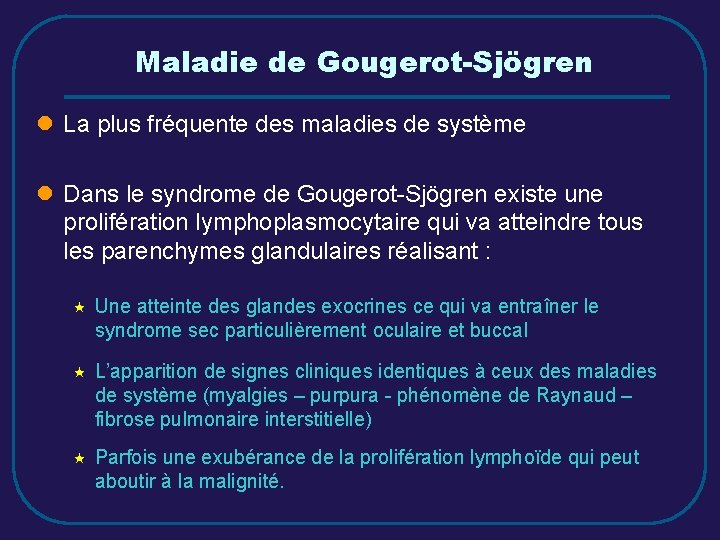 Maladie de Gougerot-Sjögren l La plus fréquente des maladies de système l Dans le